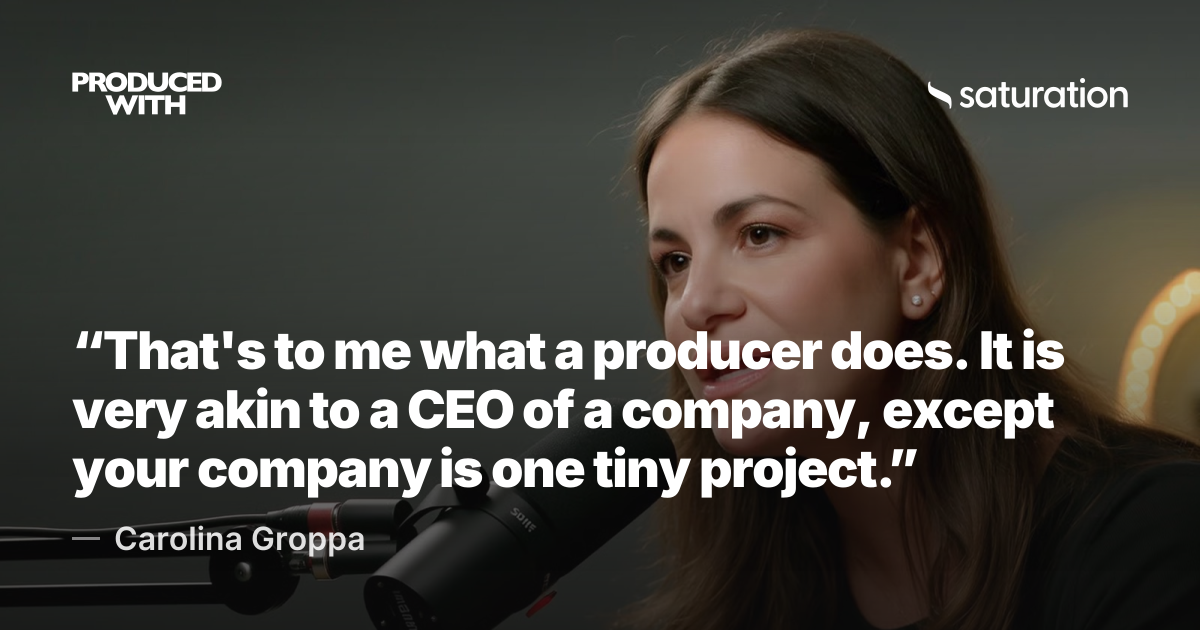 “That's to me what a producer does. It is very akin to a CEO of a company, except your company is one tiny project.” — Carolina Groppa share card