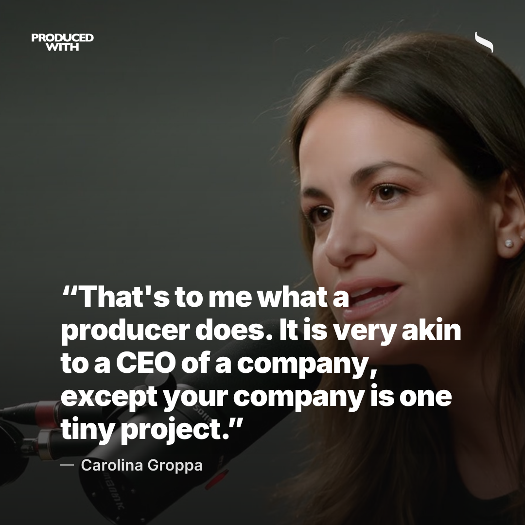 “That's to me what a producer does. It is very akin to a CEO of a company, except your company is one tiny project.” — Carolina Groppa share card