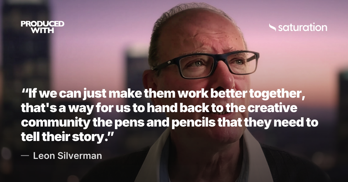 “If we can just make them work better together, that's a way for us to hand back to the creative community the pens and pencils that they need to tell their story.” — Leon Silverman share card