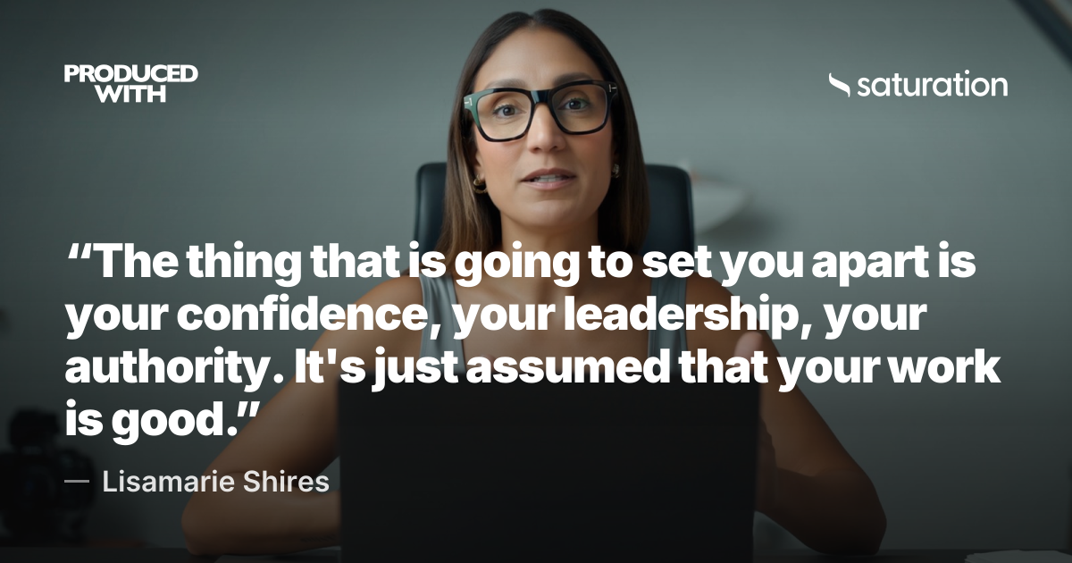 “The thing that is going to set you apart is your confidence, your leadership, your authority. It's just assumed that your work is good.” — Lisamarie Shires share card