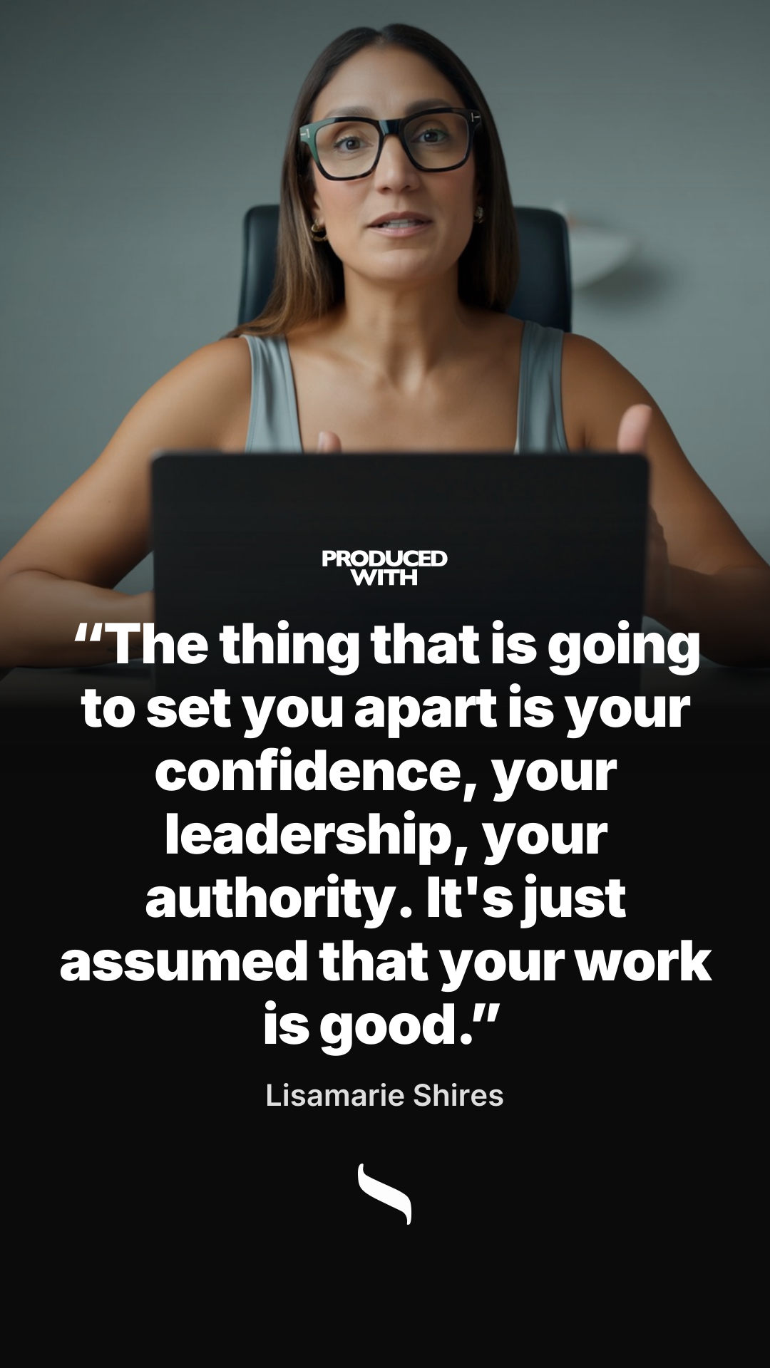 “The thing that is going to set you apart is your confidence, your leadership, your authority. It's just assumed that your work is good.” — Lisamarie Shires share card